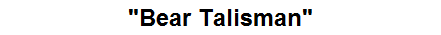 "Bear Talisman"